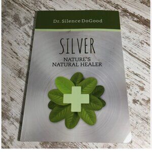 Silver : Nature's Natural Healer by Silence DoGood (Trade Paperback)